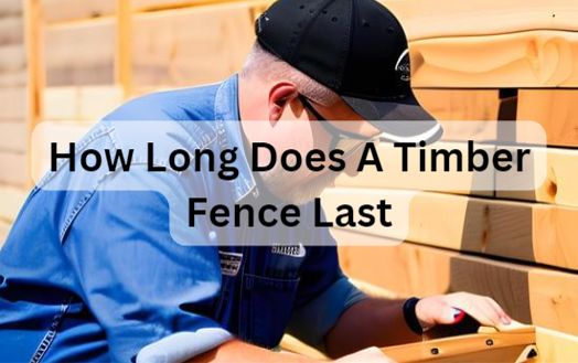 How Long Does A Timber Fence Last