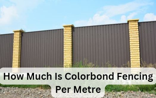 How Much Is Colorbond Fencing Per Metre