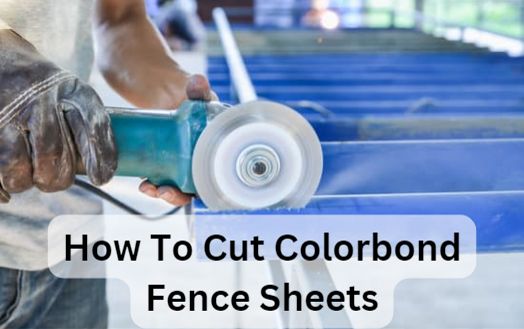 How To Cut Colorbond Fence Sheets
