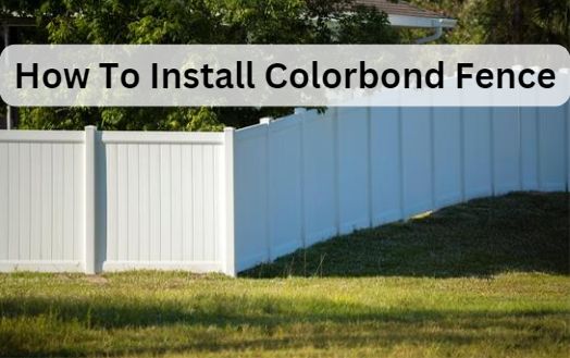 How To Install Colorbond Fence