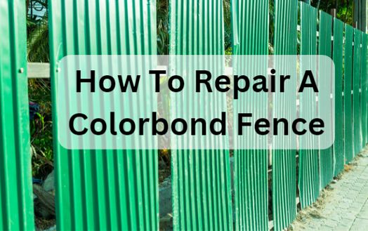 How To Repair A Colorbond Fence